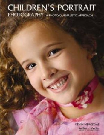 Children's Portrait Photography: A Photojournalistic Approach by Kevin Newsome