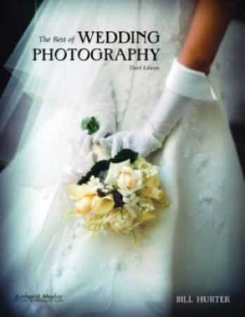 The Best Of Wedding Photography by Bill Hurter