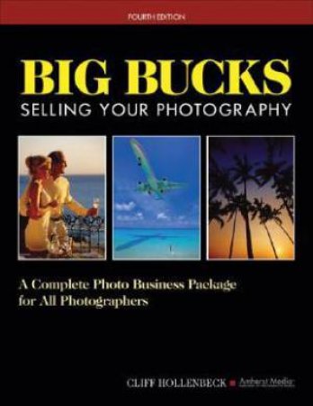 Big Bucks Selling Your Photography by Cliff Hollenbeck