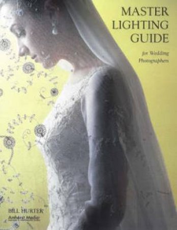 Master Lighting Guide For Wedding Photographs by Bill Hurter