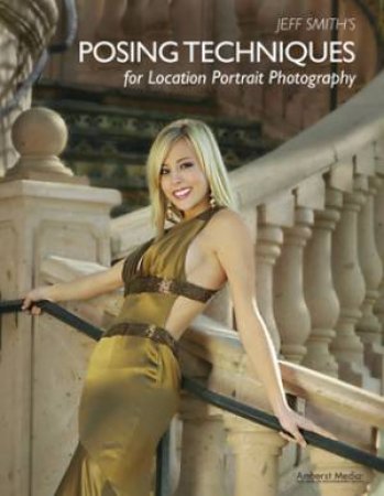 Jeff Smith's Posing Techniques For Location Portrait Photography by Jeff Smith