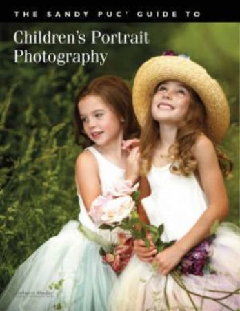 The Sandy Puc' Guide To Children's Portrait Photography by Sandy Puc'