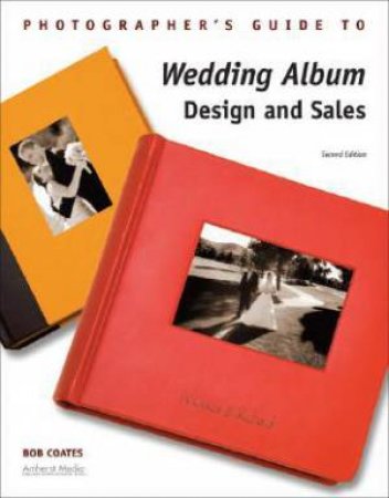 Photographer's Guide To Wedding Album Design And Sales by Bob Coates