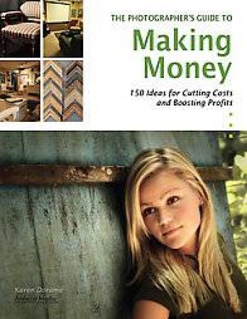 Photographer's Guide To Making Money by Karen Dorame