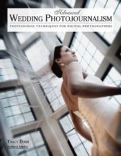 Advanced Wedding Photojournalism Professional Techniques For Digital Photographers