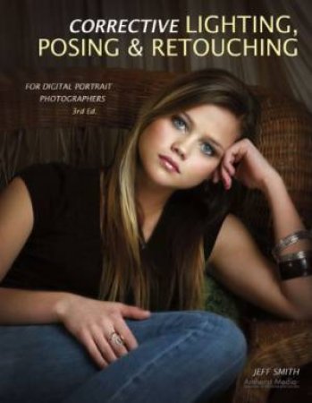 Corrective Lighting, Posing & Retouching For Digital Portrait Photographers by Jeff Smith