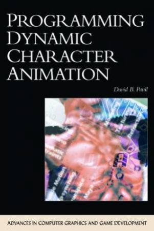 Programming Dynamic Character Animation by David B Paull