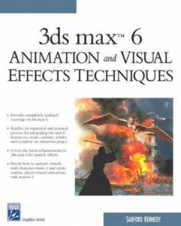 3ds max 6 Animation & Visual Effects Techniques - Book & CD by Sanford Kennedy