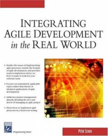 Integrating Agile Development In The Real World by Peter Schuh