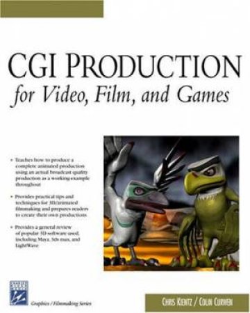 CGI Production For Video, Film, And Games by Chris Kientz & Colin Curwen