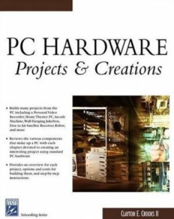 PC Hardware Projects & Creations - Book & CD by Clayton E Crooks