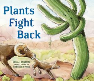 Plants Fight Back by Lisa J. Amstutz & Rebecca Evans