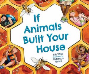 If Animals Built Your House by Bill Wise & Rebecca Evans