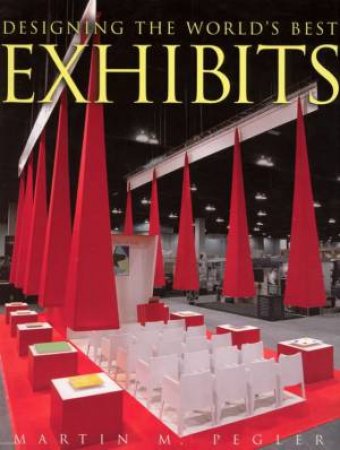 Designing The World's Best Exhibits by Martin Pegler