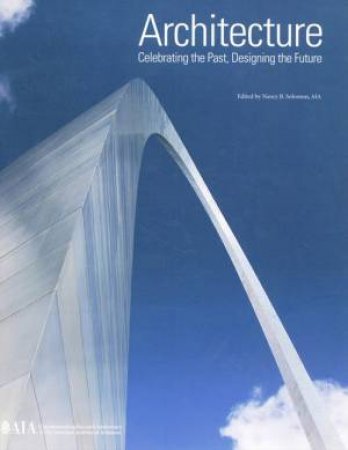 Architecture: Celebrating the Past, Designing the Future by Nancy Solomon