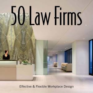 50 Law Firms: Effective and Flexible Workplace Design by Roger Yee