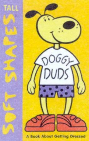 Tall Soft Shapes: Doggy Duds: A Book About Getting Dressed by Various