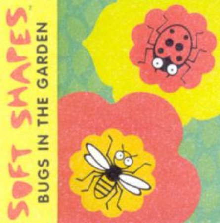 Soft Shapes: Bugs In The Garden by Various