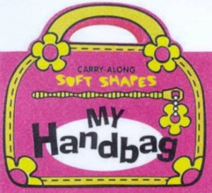 Carry-Along Soft Shapes: My Handbag by Various