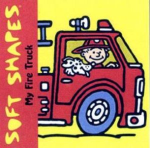 Soft Shapes: My Fire Truck by David Brooks