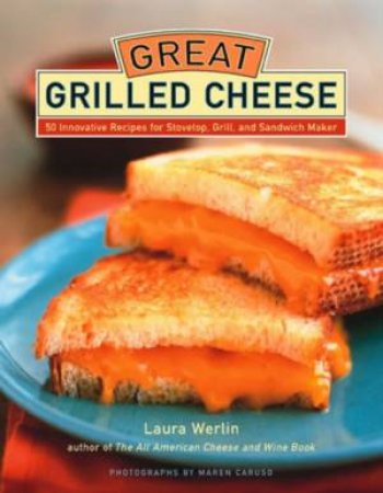 Great Grilled Cheese by Laura Werlin