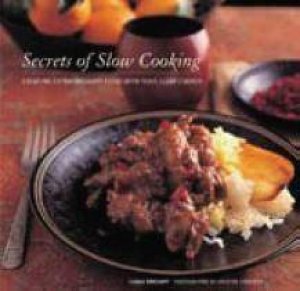 Secrets Of Slow Cooking: Creating Extraordinary Food by Liana Krissoff