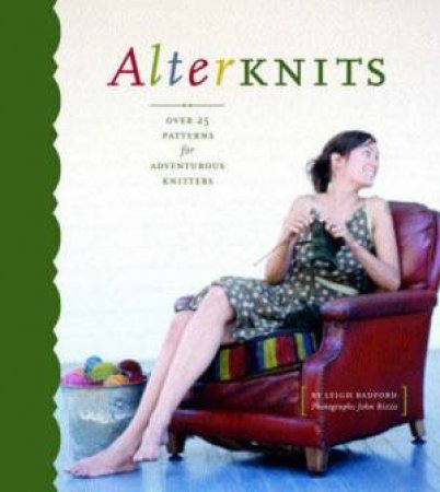 Alterknits: Imaginative Projects And Cool Creativity Excercises by Leigh Radford & John Rizzo