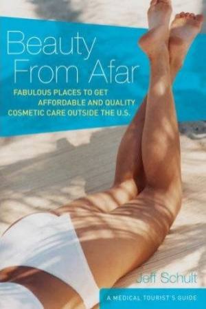 Beauty From Afar: Fabulous Places To Get Affordable Cosmetic Care by Jeff Schult