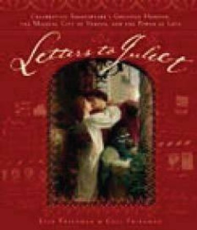 Letters to Juliet by Lise Friedman & Ceil Friedman