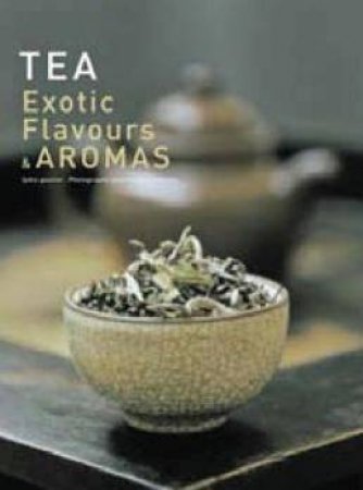 Tea: Exotic Flavors And Aromas by Lydia Gautier