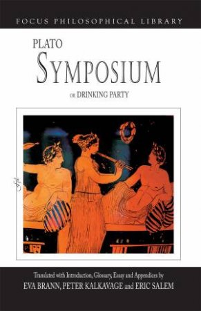 Symposium or Drinking Party by Plato & Peter Kalkavage