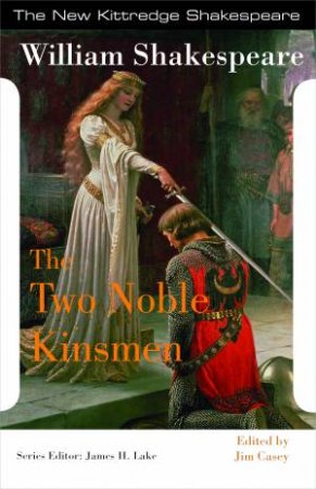 The Two Noble Kinsmen by William Shakespeare & Jim Casey & James H. Lake