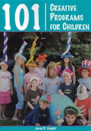 101 Creative Programs For Children by Jared R Knight