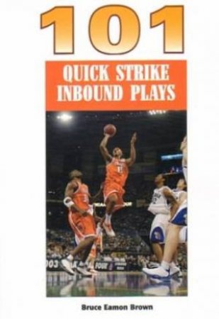 101 Quick Strike Inbound Plays by Bruce Brown