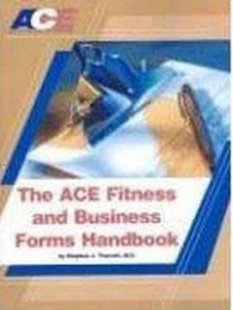 The ACE Fitness And Business Forms Handbook by Stephen J. Tharrett