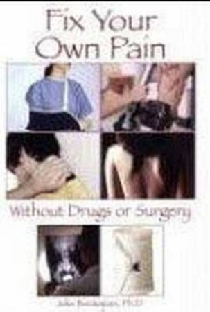 Fix Your Own Pain Without Drugs Or Surgery by Jolie Bookspan