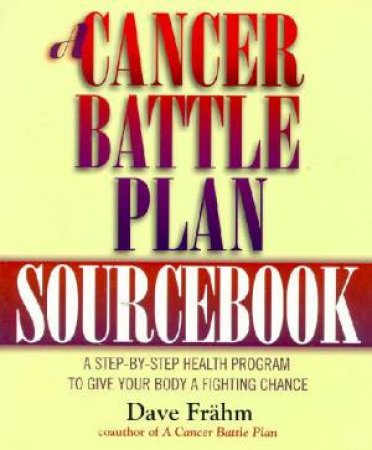 A Cancer Battle Plan Sourcebook by Dave Frahm