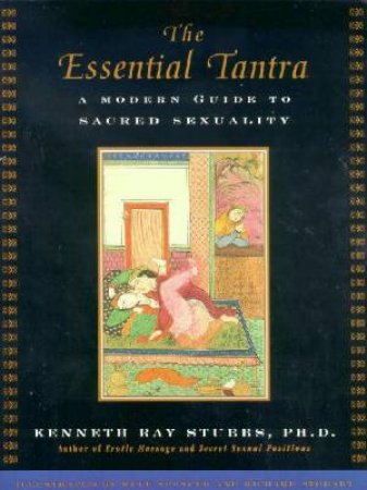 Essential Tantra: A Modern Guide To Sacred Sexuality by Kenneth Ray Stubbs