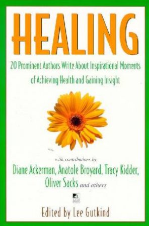 Healing: Inspirational Moments Of Ragaining Health by Lee Gutkind