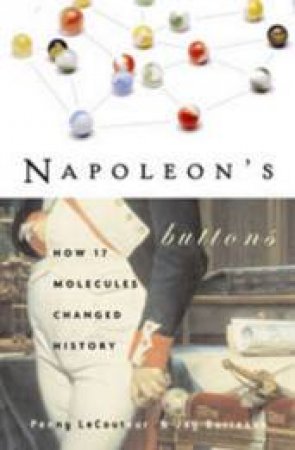 Napoleon's Buttons: How 17 Molecules Changed History by Penny LeCouteur & Jay Burreson 