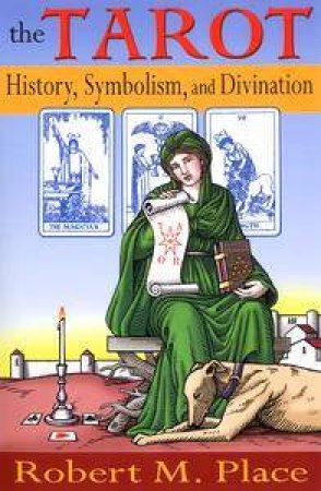 The Tarot: History, Symbolism, And Divination by Robert M Place