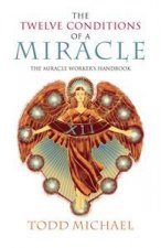 The Twelve Conditions of a Miracle The Miracle Workers Handbook