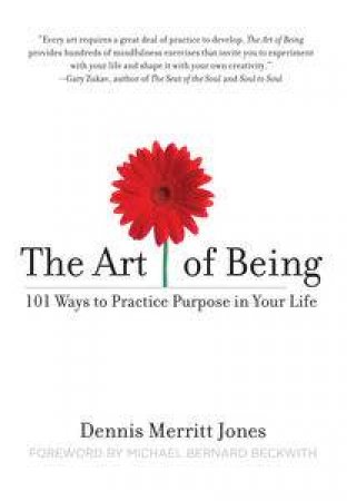 Art of Being: 101 Ways to Practice Purpose in Your Life by Dennis Merritt Jones