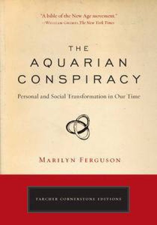 Aquarian Conspiracy: Personal and Social Transformation in Our Time by Marilyn Ferguson