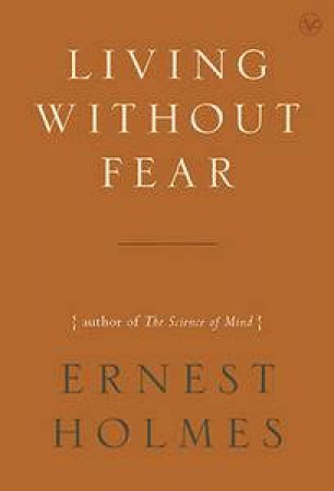 Living Without Fear by Ernest Holmes