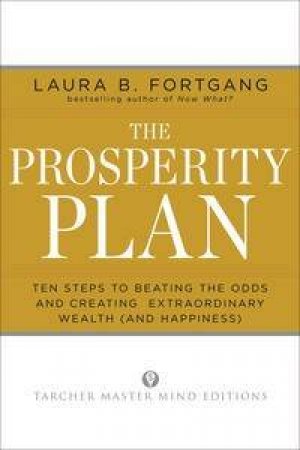 The Prosperity Plan: Ten Steps to Beating the Odds and Discovering Greater Wealth and Happiness Than You Ever Thought Po by Laura B Fortgang