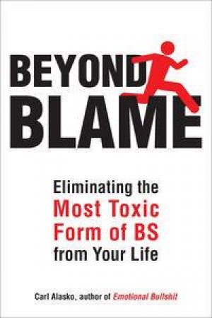 Beyond Blame: Freeing Yourself from the Most Toxic Form of BS From Your Life by Carl Alasko