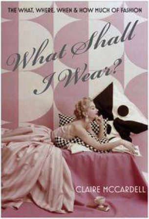 What Shall I Wear? by Claire McCardell