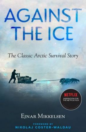 Against The Ice by Ejnar Mikkelse & Ejnar Mikkelsen