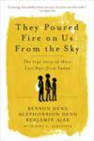 They Poured Fire on Us from the Sky by Benjamin Ajak